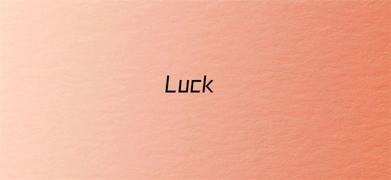 Luck&amp;amp;Logic